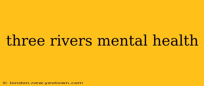 three rivers mental health