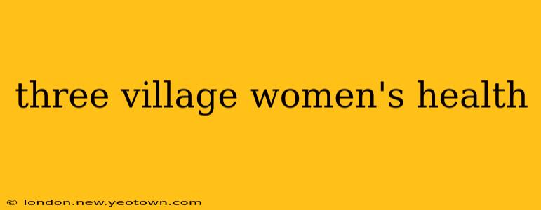 three village women's health