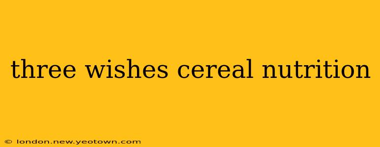 three wishes cereal nutrition