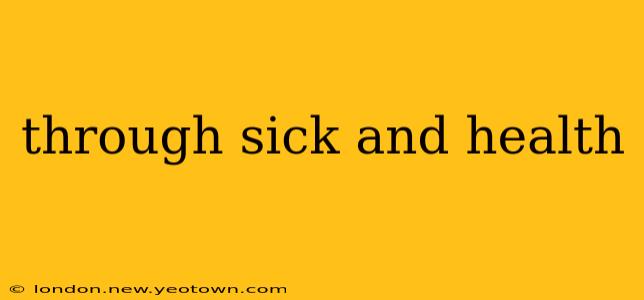 through sick and health