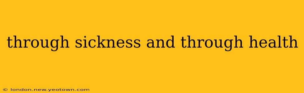 through sickness and through health