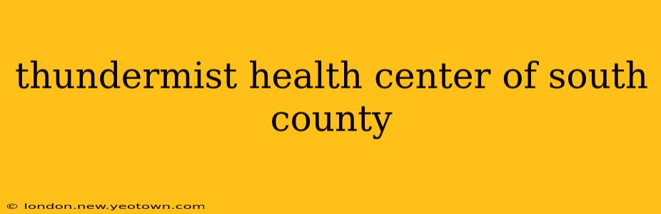 thundermist health center of south county