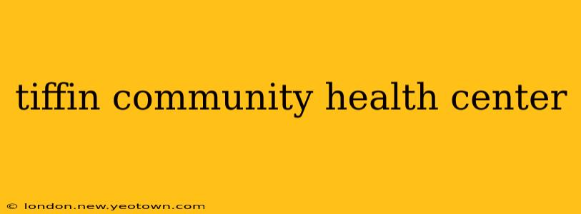 tiffin community health center