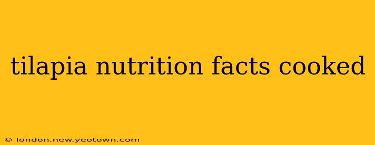 tilapia nutrition facts cooked