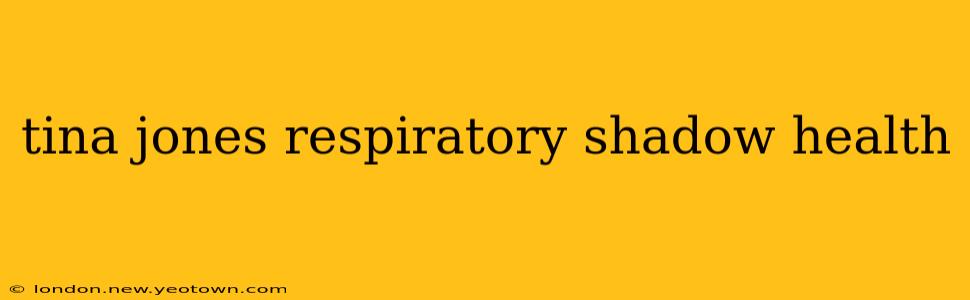 tina jones respiratory shadow health