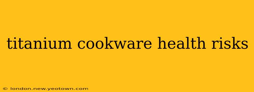 titanium cookware health risks