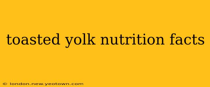 toasted yolk nutrition facts