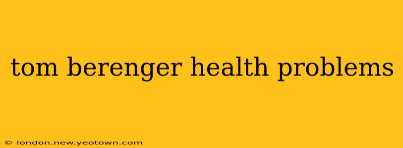 tom berenger health problems