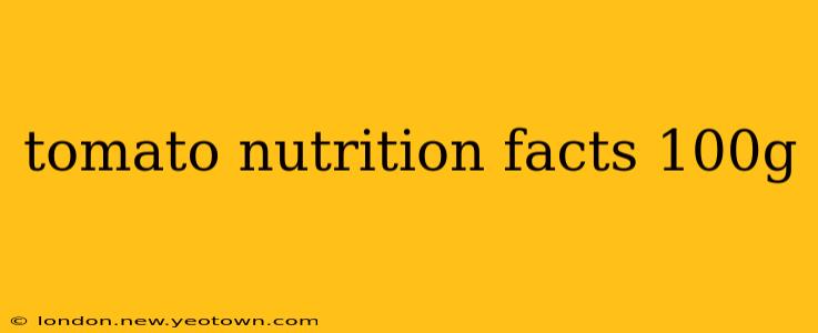 tomato nutrition facts 100g