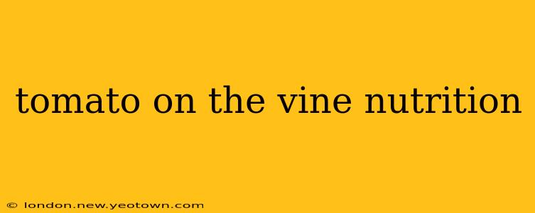 tomato on the vine nutrition