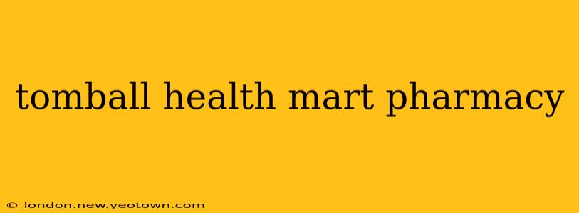 tomball health mart pharmacy