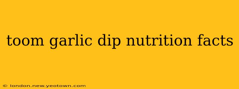 toom garlic dip nutrition facts