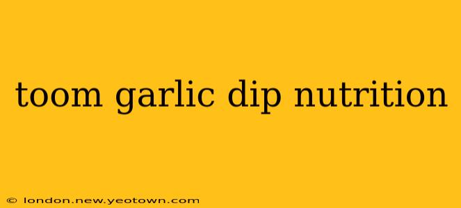 toom garlic dip nutrition