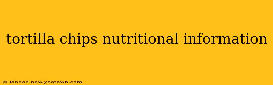 tortilla chips nutritional information