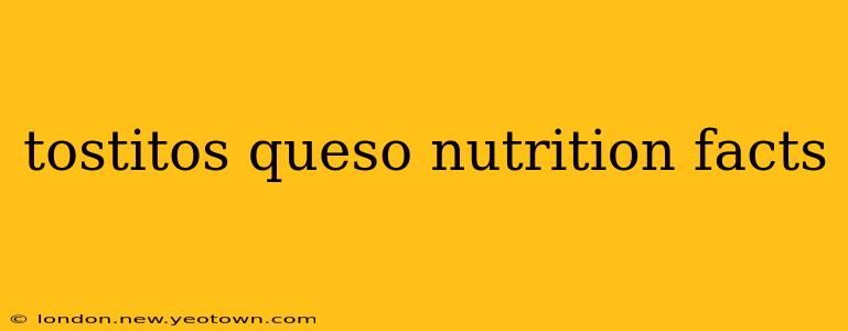 tostitos queso nutrition facts