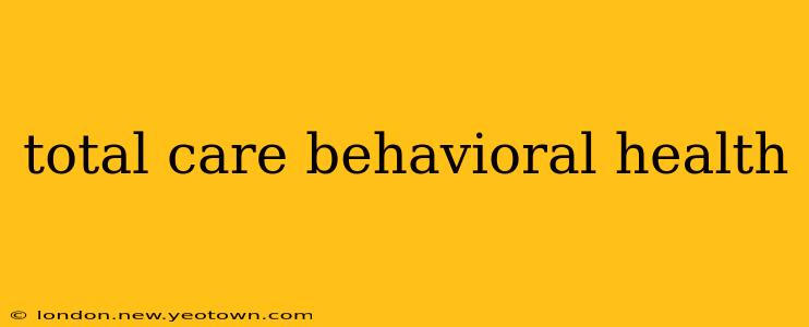 total care behavioral health