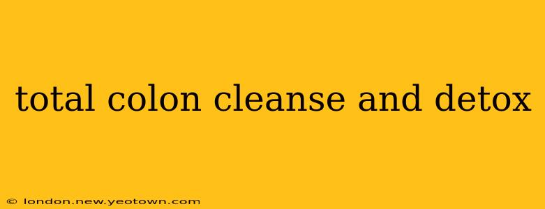 total colon cleanse and detox