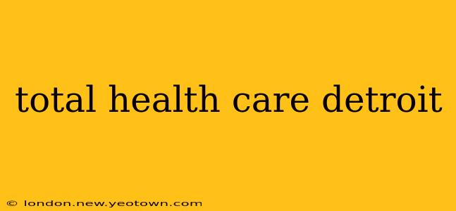total health care detroit