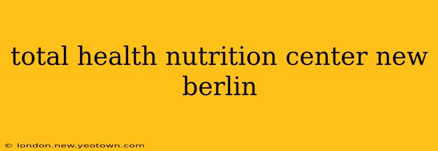total health nutrition center new berlin