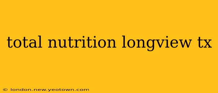 total nutrition longview tx