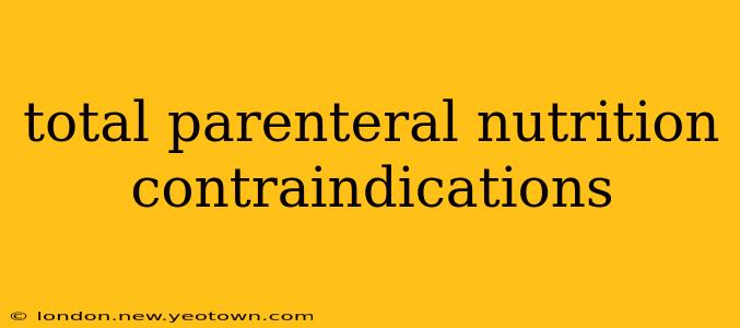 total parenteral nutrition contraindications
