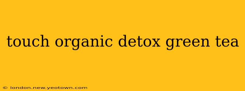 touch organic detox green tea
