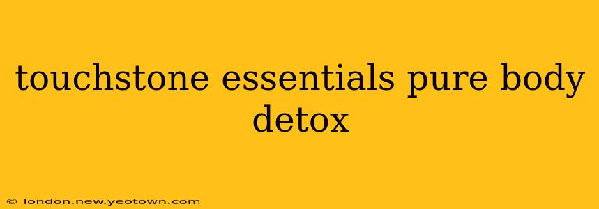 touchstone essentials pure body detox