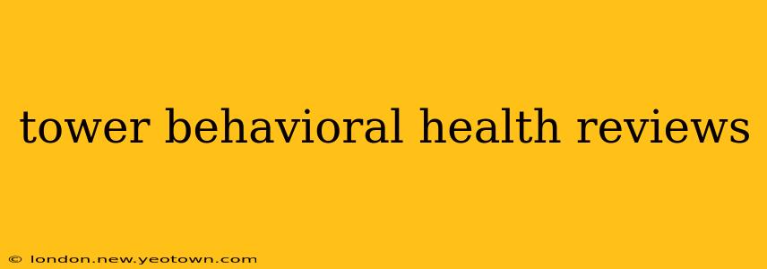 tower behavioral health reviews