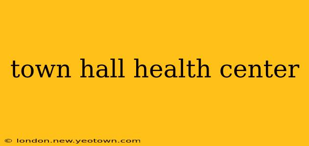 town hall health center