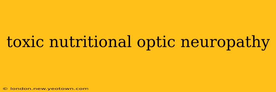 toxic nutritional optic neuropathy