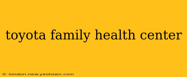 toyota family health center
