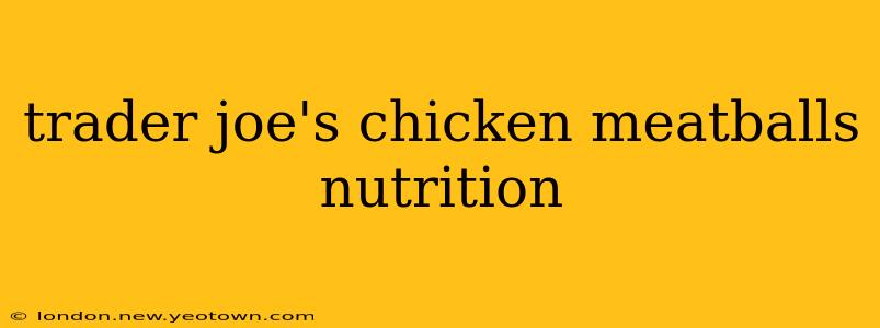 trader joe's chicken meatballs nutrition