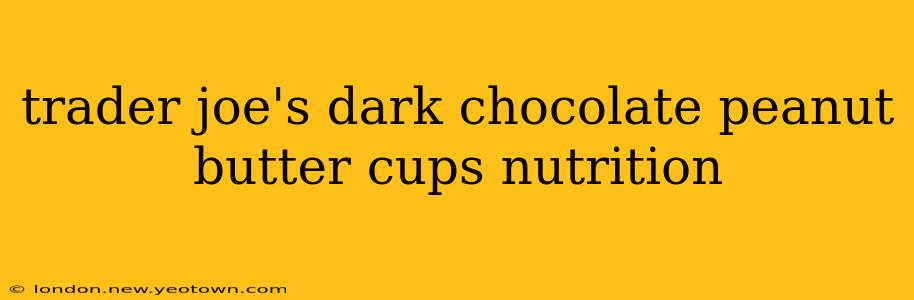 trader joe's dark chocolate peanut butter cups nutrition
