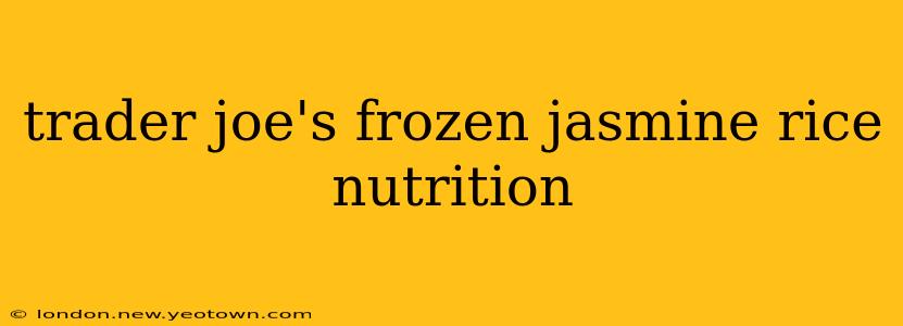 trader joe's frozen jasmine rice nutrition