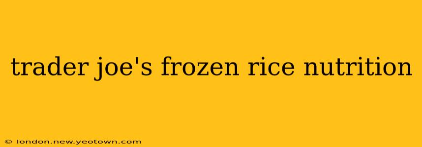 trader joe's frozen rice nutrition