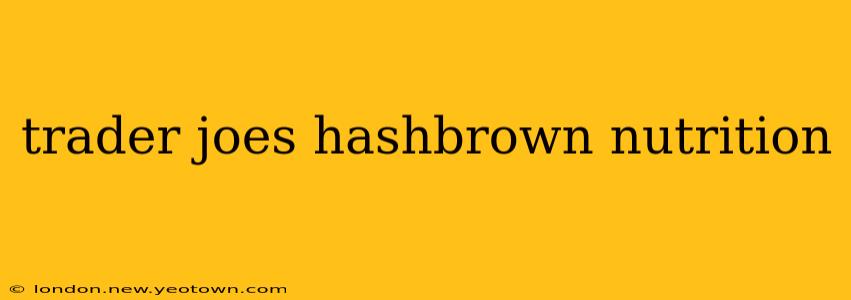 trader joes hashbrown nutrition