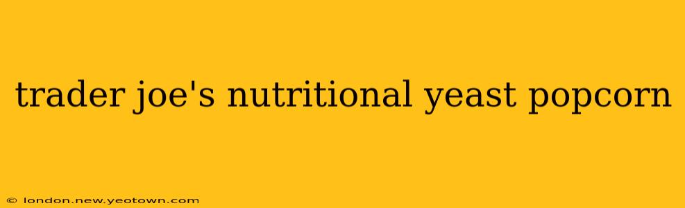 trader joe's nutritional yeast popcorn