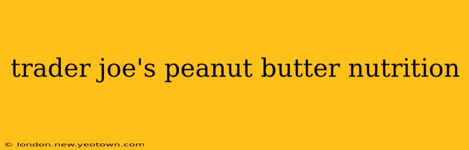 trader joe's peanut butter nutrition