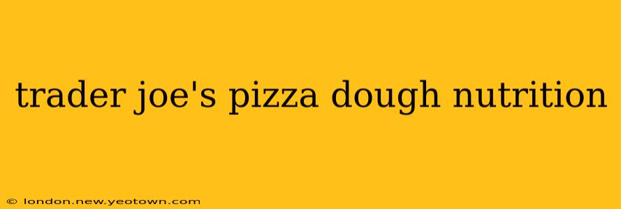 trader joe's pizza dough nutrition