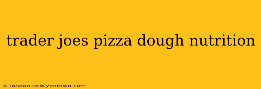 trader joes pizza dough nutrition