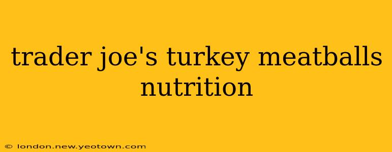 trader joe's turkey meatballs nutrition