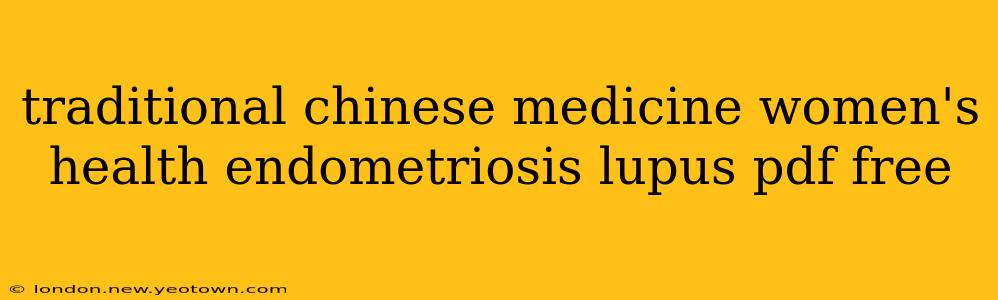 traditional chinese medicine women's health endometriosis lupus pdf free