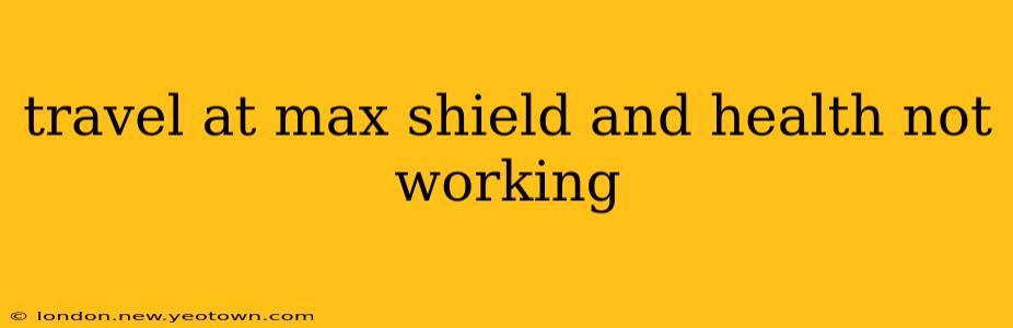 travel at max shield and health not working