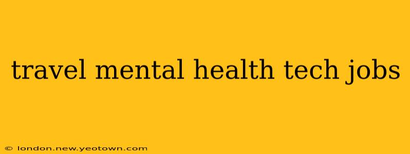 travel mental health tech jobs