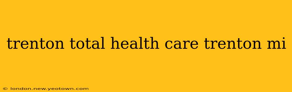 trenton total health care trenton mi