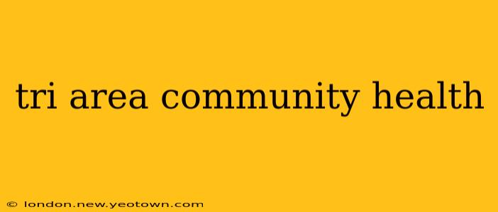 tri area community health
