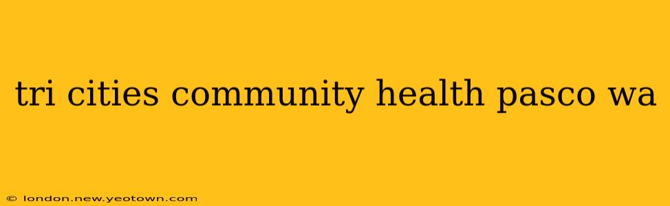 tri cities community health pasco wa
