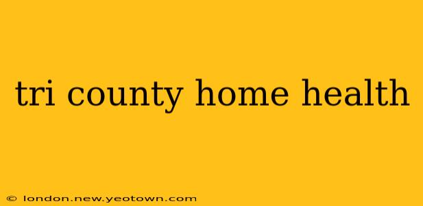 tri county home health