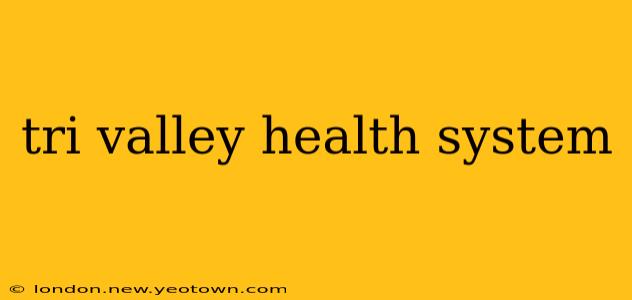 tri valley health system