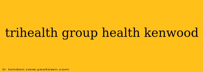 trihealth group health kenwood